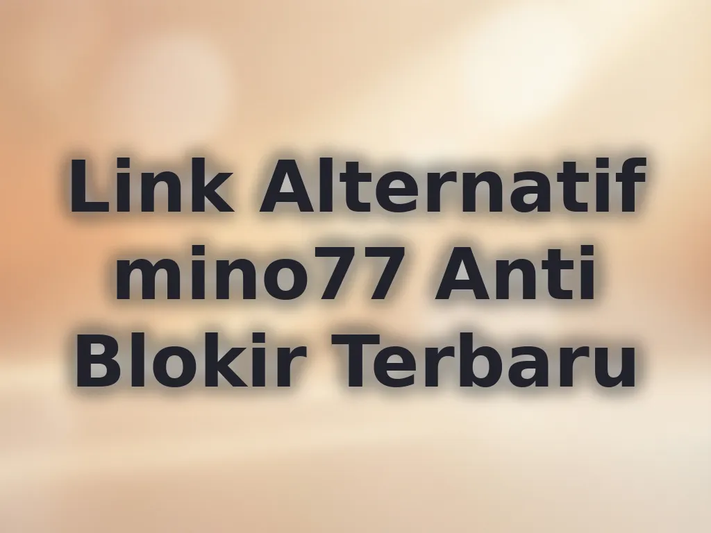 Link Alternatif mino77 Anti Blokir Terbaru