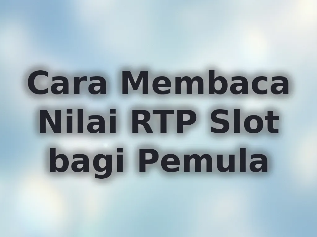 Cara Membaca Nilai RTP Slot bagi Pemula